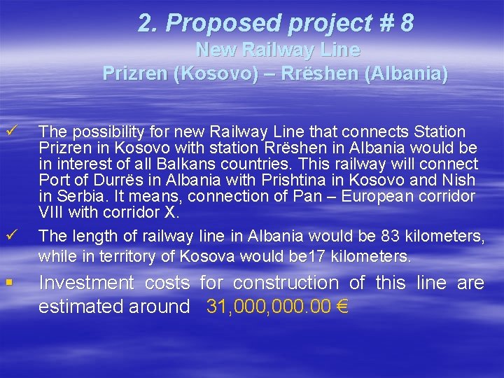 2. Proposed project # 8 New Railway Line Prizren (Kosovo) – Rrëshen (Albania) ü