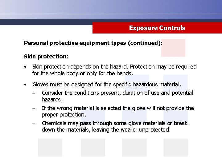 Exposure Controls Personal protective equipment types (continued): Skin protection: • Skin protection depends on