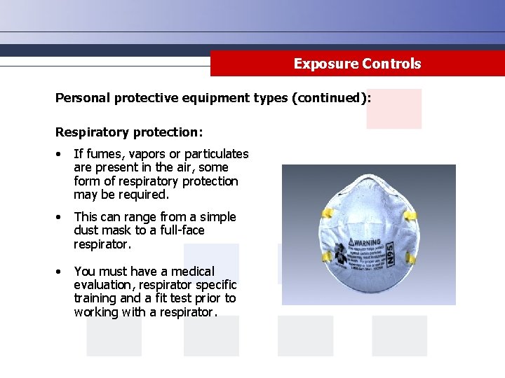 Exposure Controls Personal protective equipment types (continued): Respiratory protection: • If fumes, vapors or