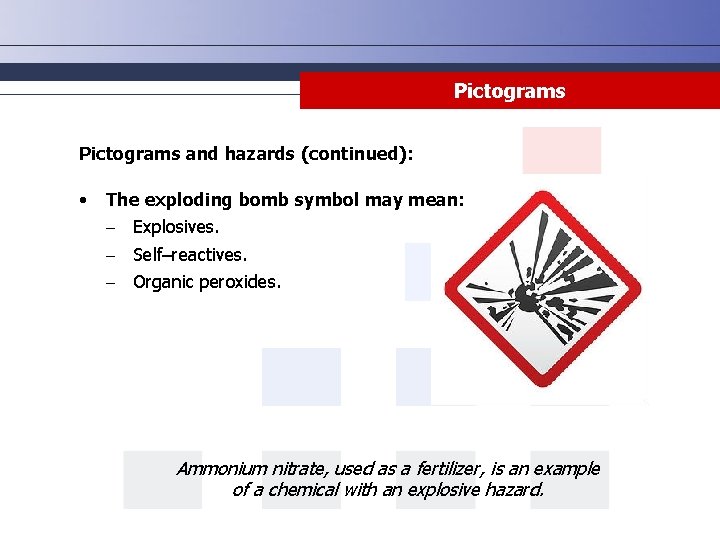 Pictograms and hazards (continued): • The exploding bomb symbol may mean: - Explosives. -