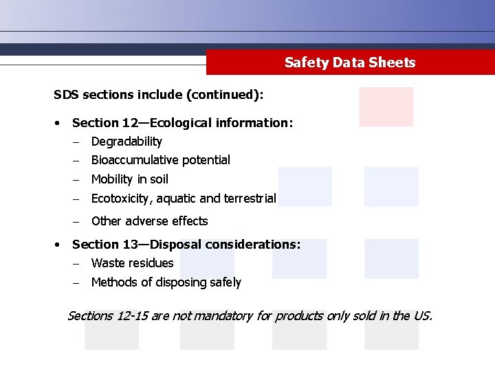 Safety Data Sheets SDS sections include (continued): • Section 12—Ecological information: - Degradability -