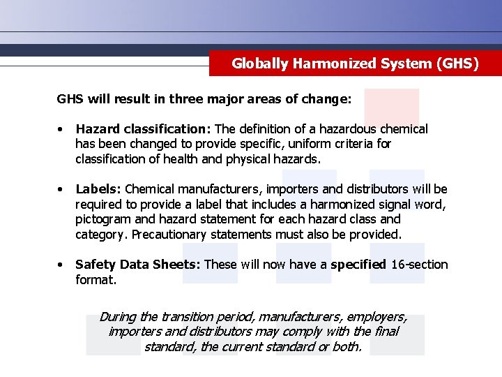 Globally Harmonized GHS System (GHS) GHS will result in three major areas of change: