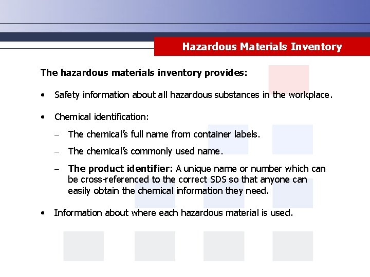 Hazardous Materials Inventory The hazardous materials inventory provides: • Safety information about all hazardous