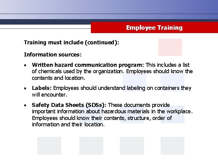 Employee Training must include (continued): Information sources: Written hazard communication program: This includes a