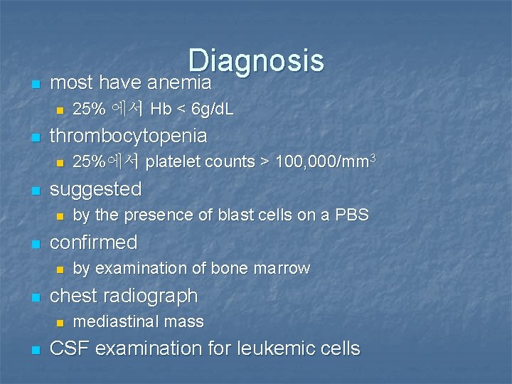 n Diagnosis most have anemia n n thrombocytopenia n n by examination of bone