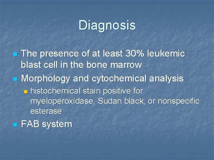 Diagnosis n n The presence of at least 30% leukemic blast cell in the