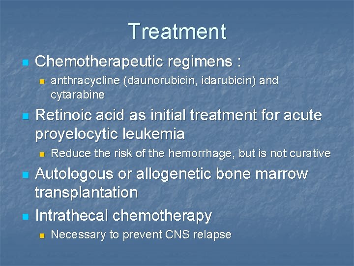 Treatment n Chemotherapeutic regimens : n n Retinoic acid as initial treatment for acute