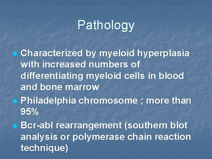 Pathology n n n Characterized by myeloid hyperplasia with increased numbers of differentiating myeloid Pathology n n n Characterized by myeloid hyperplasia with increased numbers of differentiating myeloid