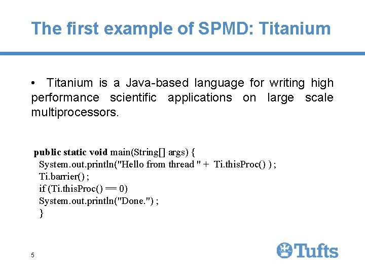 The first example of SPMD: Titanium • Titanium is a Java-based language for writing