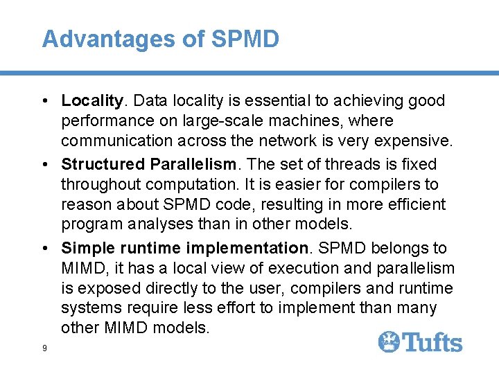 Advantages of SPMD • Locality. Data locality is essential to achieving good performance on