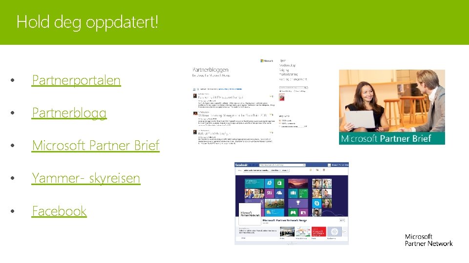 Hold deg oppdatert! • Partnerportalen • Partnerblogg • Microsoft Partner Brief • Yammer- skyreisen Hold deg oppdatert! • Partnerportalen • Partnerblogg • Microsoft Partner Brief • Yammer- skyreisen