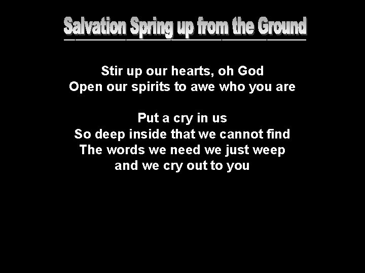 ______________________ Stir up our hearts, oh God Open our spirits to awe who you