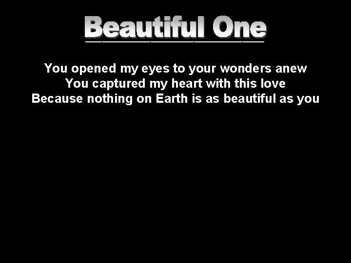 _________________ You opened my eyes to your wonders anew You captured my heart with