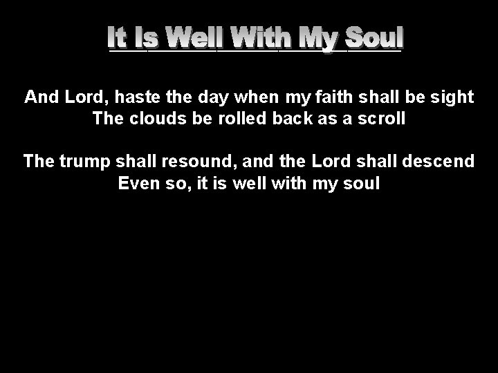 ___________________ And Lord, haste the day when my faith shall be sight The clouds