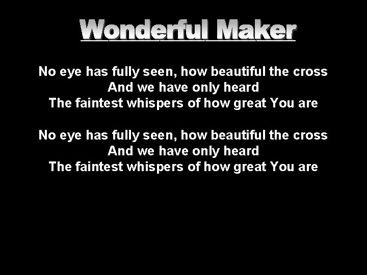 ___________________ No eye has fully seen, how beautiful the cross And we have only ___________________ No eye has fully seen, how beautiful the cross And we have only