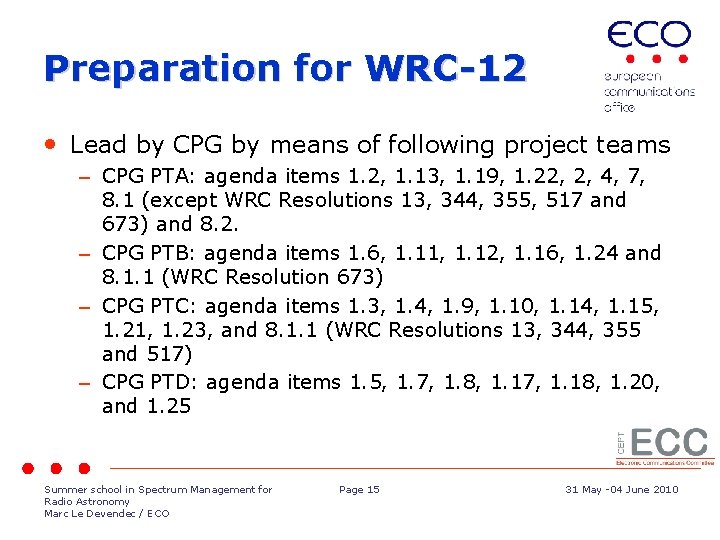 Preparation for WRC-12 • Lead by CPG by means of following project teams –