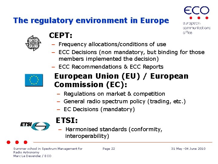 The regulatory environment in Europe CEPT: – Frequency allocations/conditions of use – ECC Decisions