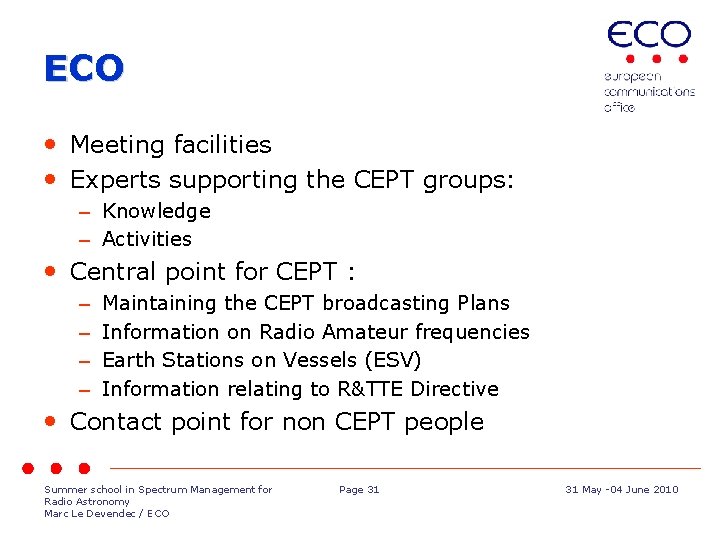 ECO • Meeting facilities • Experts supporting the CEPT groups: – Knowledge – Activities
