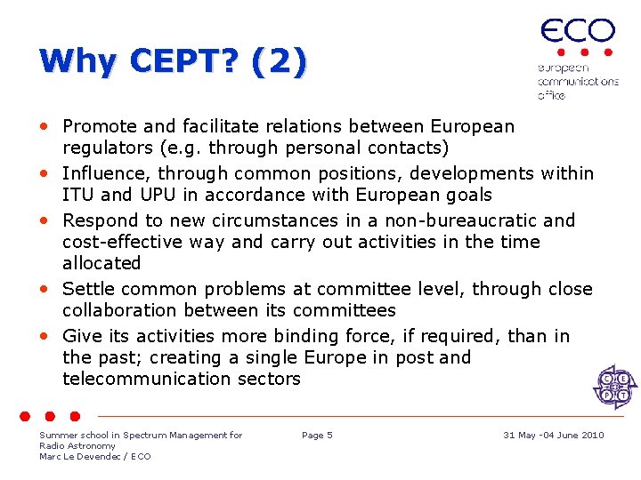 Why CEPT? (2) • Promote and facilitate relations between European • • regulators (e.