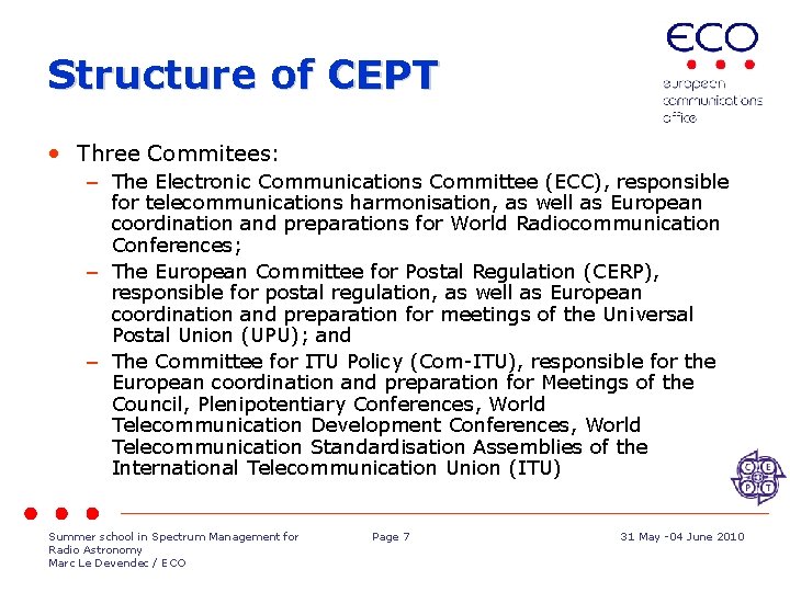 Structure of CEPT • Three Commitees: – The Electronic Communications Committee (ECC), responsible for