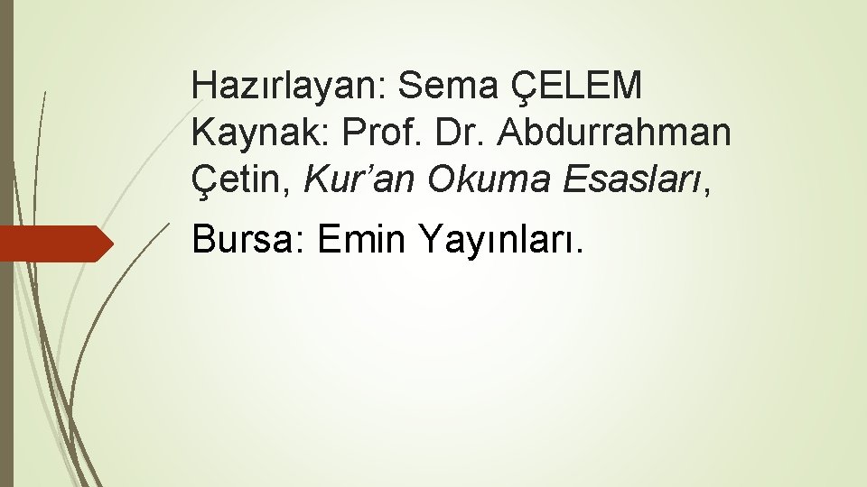 Hazırlayan: Sema ÇELEM Kaynak: Prof. Dr. Abdurrahman Çetin, Kur’an Okuma Esasları, Bursa: Emin Yayınları.