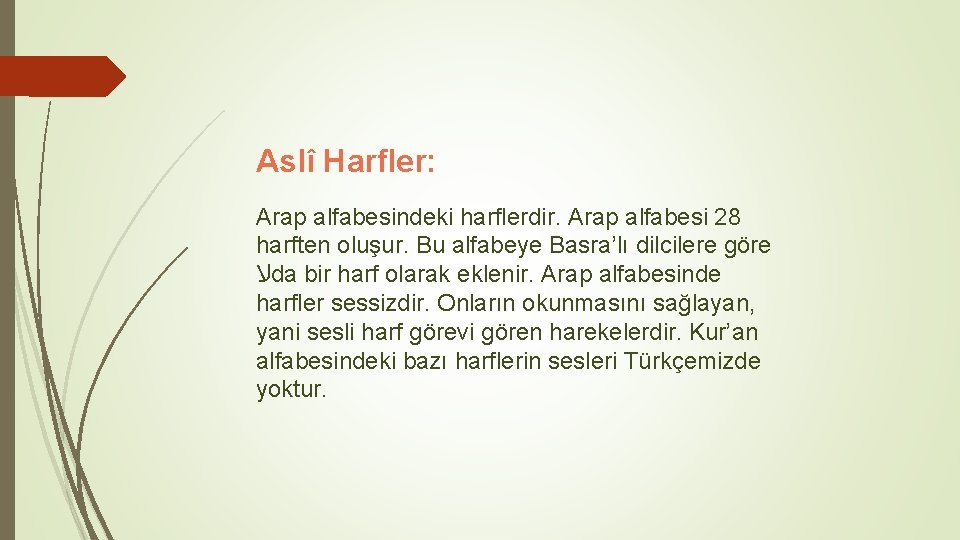 Aslî Harfler: Arap alfabesindeki harflerdir. Arap alfabesi 28 harften oluşur. Bu alfabeye Basra’lı dilcilere