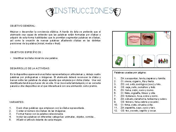 OBJETIVO GENERAL: Mejorar o desarrollar la conciencia silábica. A través de ésta se pretende