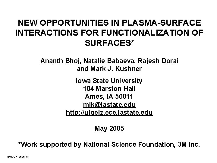 NEW OPPORTUNITIES IN PLASMA-SURFACE INTERACTIONS FOR FUNCTIONALIZATION OF SURFACES* Ananth Bhoj, Natalie Babaeva, Rajesh