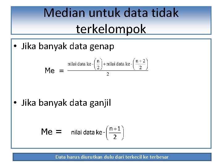 Median untuk data tidak terkelompok • Jika banyak data genap Me = • Jika