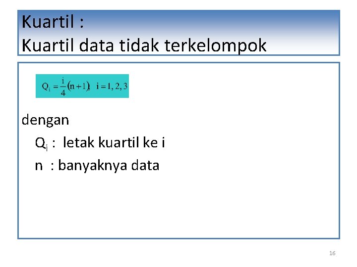 Kuartil : Kuartil data tidak terkelompok dengan Qi : letak kuartil ke i n