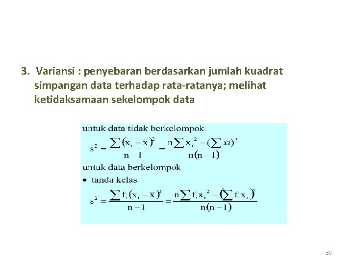 3. Variansi : penyebaran berdasarkan jumlah kuadrat simpangan data terhadap rata-ratanya; melihat ketidaksamaan sekelompok