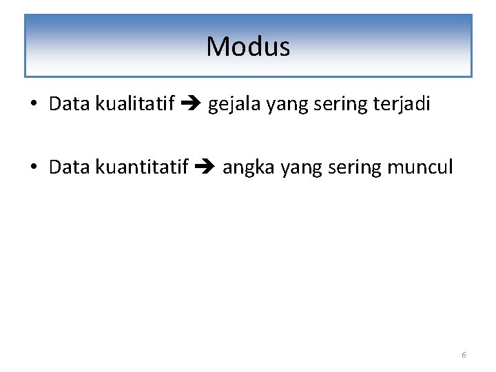 Modus • Data kualitatif gejala yang sering terjadi • Data kuantitatif angka yang sering