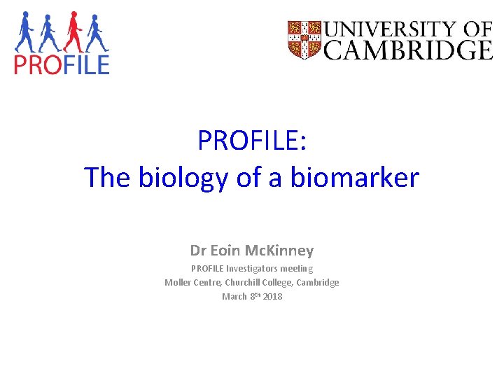 PROFILE: The biology of a biomarker Dr Eoin Mc. Kinney PROFILE Investigators meeting Moller