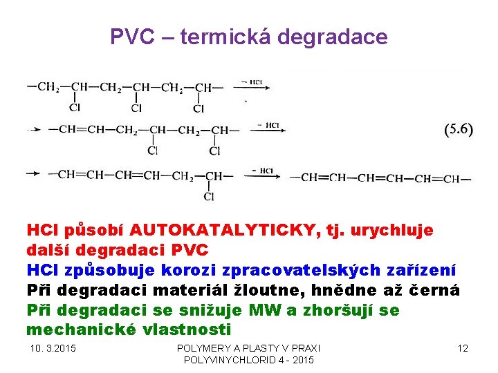 PVC – termická degradace HCl působí AUTOKATALYTICKY, tj. urychluje další degradaci PVC HCl způsobuje