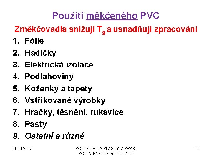 Použití měkčeného PVC Změkčovadla snižují Tg a usnadňují zpracování 1. Fólie 2. Hadičky 3.