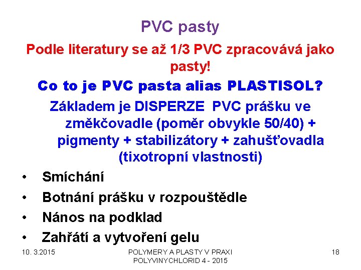 PVC pasty Podle literatury se až 1/3 PVC zpracovává jako pasty! Co to je