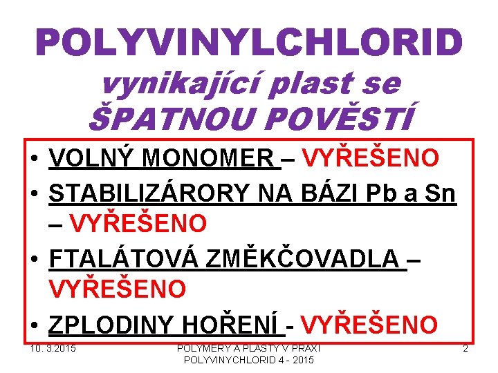 POLYVINYLCHLORID vynikající plast se ŠPATNOU POVĚSTÍ • VOLNÝ MONOMER – VYŘEŠENO • STABILIZÁRORY NA