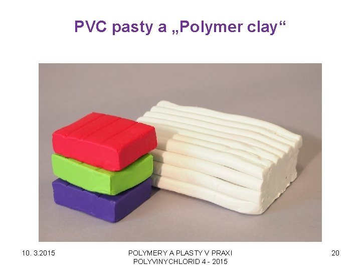 PVC pasty a „Polymer clay“ 10. 3. 2015 POLYMERY A PLASTY V PRAXI POLYVINYCHLORID