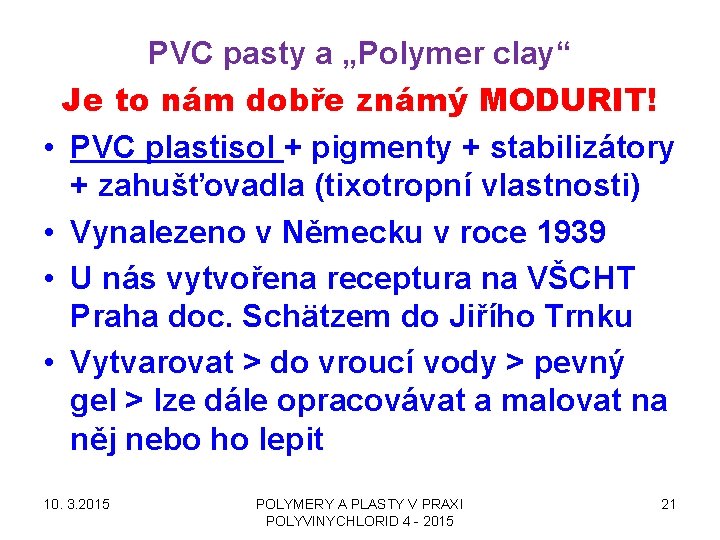 PVC pasty a „Polymer clay“ Je to nám dobře známý MODURIT! • PVC plastisol