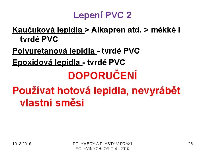 Lepení PVC 2 Kaučuková lepidla > Alkapren atd. > měkké i tvrdé PVC Polyuretanová