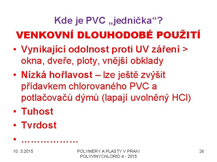 Kde je PVC „jednička“? VENKOVNÍ DLOUHODOBÉ POUŽITÍ • Vynikající odolnost proti UV záření >