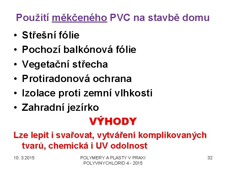 Použití měkčeného PVC na stavbě domu • • • Střešní fólie Pochozí balkónová fólie