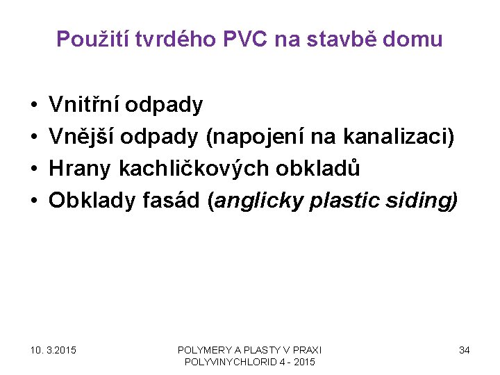 Použití tvrdého PVC na stavbě domu • • Vnitřní odpady Vnější odpady (napojení na