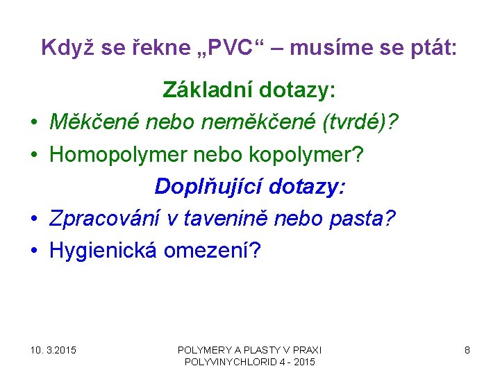 Když se řekne „PVC“ – musíme se ptát: • • Základní dotazy: Měkčené nebo