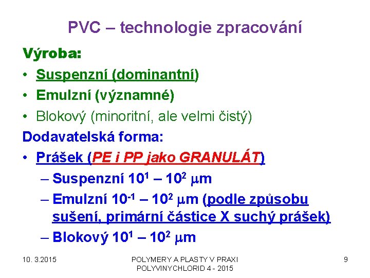 PVC – technologie zpracování Výroba: • Suspenzní (dominantní) • Emulzní (významné) • Blokový (minoritní,