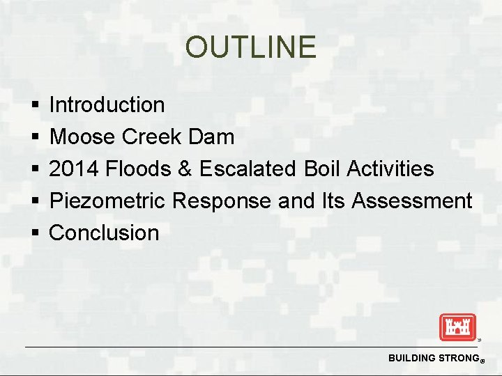 OUTLINE § § § Introduction Moose Creek Dam 2014 Floods & Escalated Boil Activities OUTLINE § § § Introduction Moose Creek Dam 2014 Floods & Escalated Boil Activities
