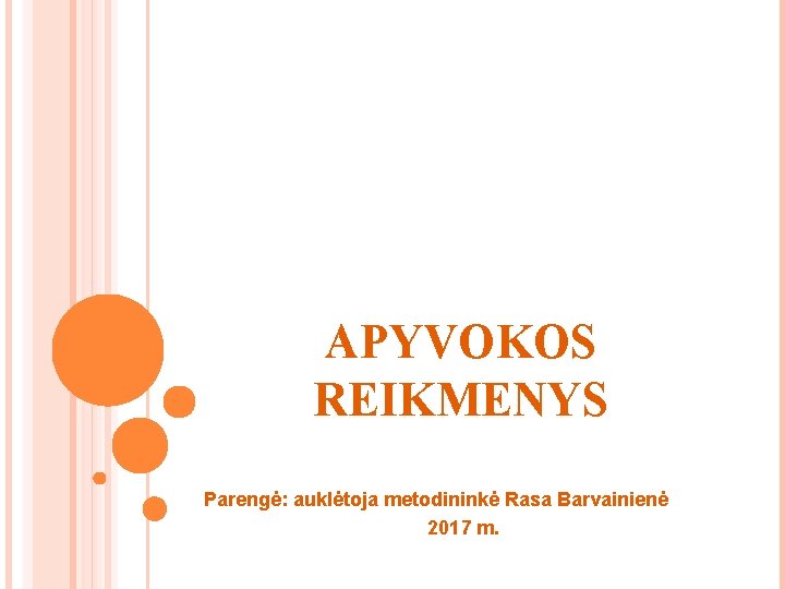 APYVOKOS REIKMENYS Parengė: auklėtoja metodininkė Rasa Barvainienė 2017 m. 