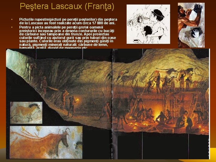 Peştera Lascaux (Franţa) • • Picturile rupestre(picturi pe pereţii peşterilor) din peştera de la