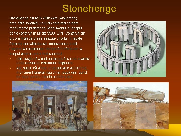 Stonehenge situat în Withshire (Angleterre), este, fără îndoială, unul din cele mai celebre monumente