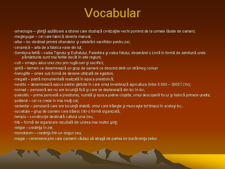 Vocabular -arheologie – ştiinţă ajutătoare a istoriei care studiază civilizaţiile vechi pornind de la